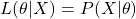 \begin{equation*}L(\theta | X) = P(X | \theta)\end{equation*}