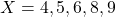 X = {4, 5, 6, 8, 9}